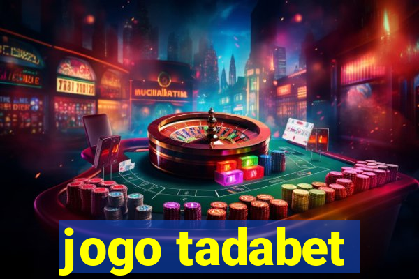 jogo tadabet